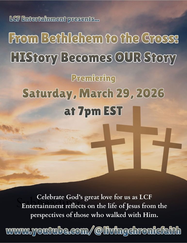 Replay of LCF Entertainment's Easter production, From Bethlehm to the Cross: His Story Becomes Our Story"